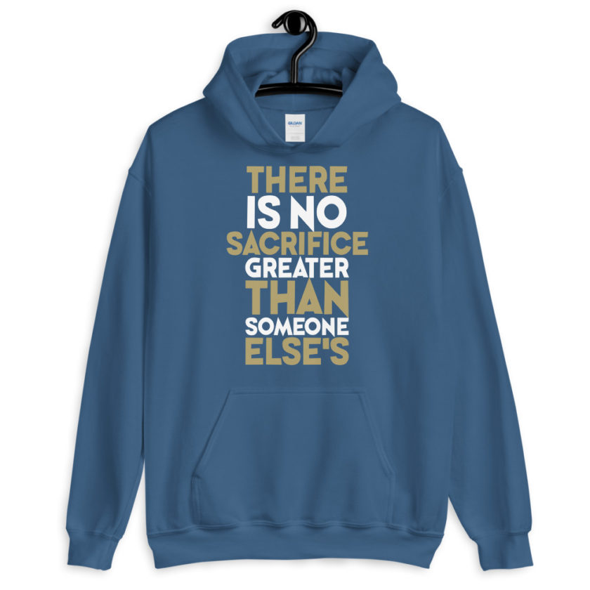 There is no sacrifice greater than someone else's. Unisex Hoodie - Image 6