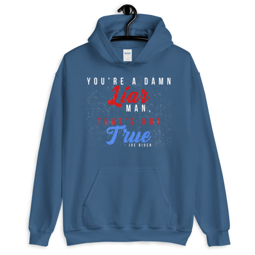 You're a damn liar man, that's not true. Unisex Hoodie - Image 5