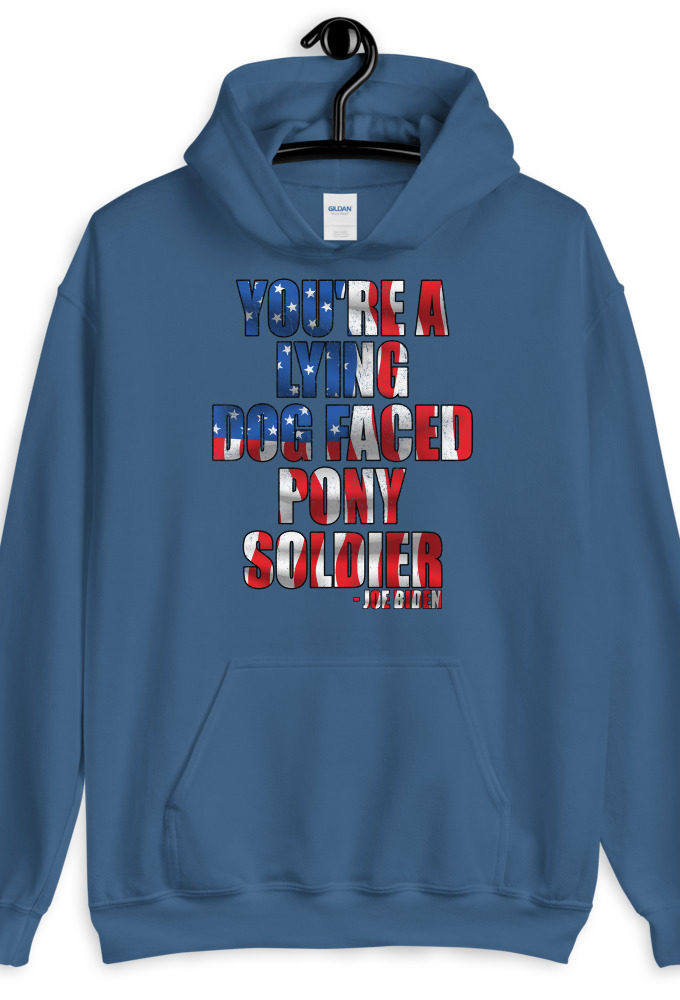 You're a lying, dog faced pony soldier. Joe Biden Unisex Hoodie