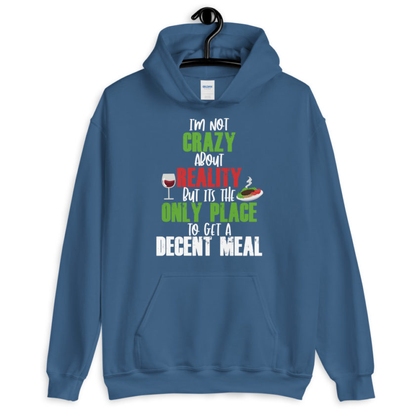 I'm not crazy about reality but its the only place to get a decent meal. Unisex Hoodie - Image 5