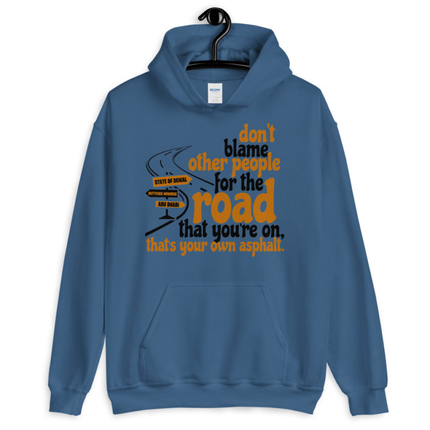 Don't blame people for the road that you're on, that's your own asphalt.  Unisex Hoodie - Image 3
