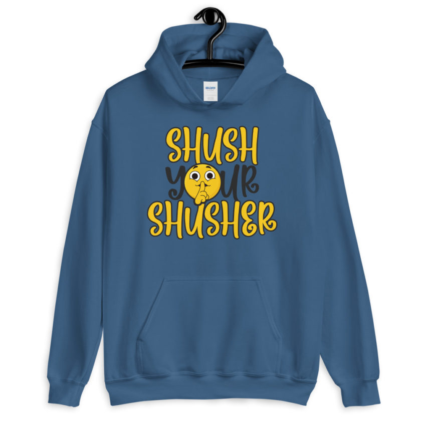 Shush your Shusher!  Unisex Hoodie - Image 3