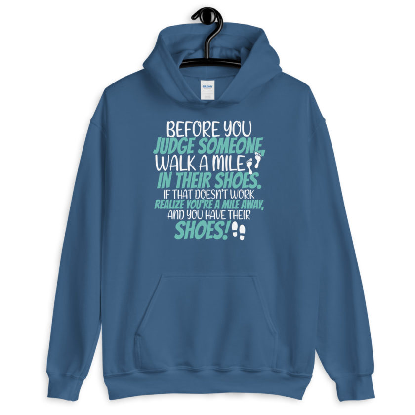 Before you judge someone, walk a mile in their shoes. If that doesn't work, realize you're a mile away, and you have their shoes!  Unisex Hoodie - Image 6