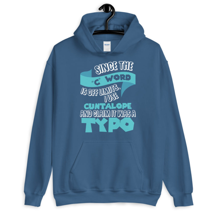 Since the "C Word" is off limits I use "Cuntalope" and claim it was a typo.  Unisex Hoodie - Image 6