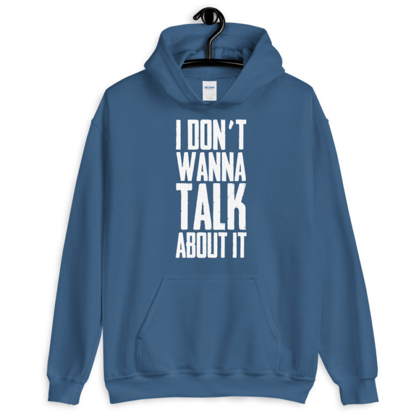 I don't wanna talk about it.  Unisex Hoodie - Image 6