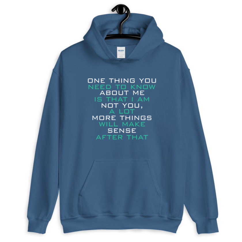 One thing you need to know about me is that I am not you, a lot more things will make sense after that  Unisex Hoodie - Image 6