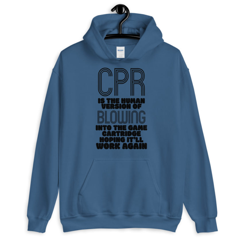 CPR is the human version of blowing into the game cartridge hoping it'll work again  Unisex Hoodie - Image 3