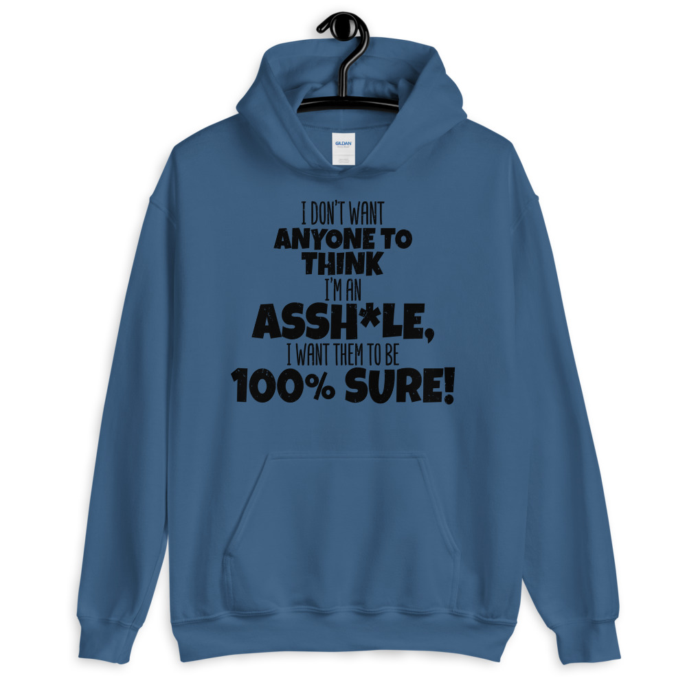 I don't want anyone to THINK I'm an asshole, I want them to be 100% sure! Unisex Hoodie - Image 3