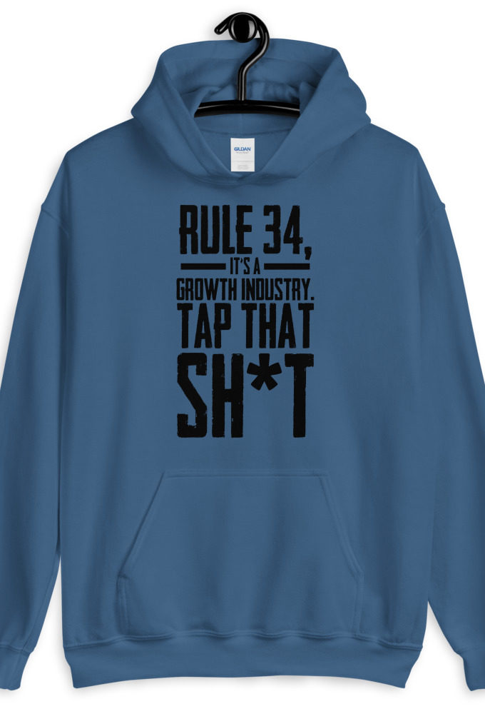 Rule 34, it's a growth industry. Tap that shit!  Unisex Hoodie