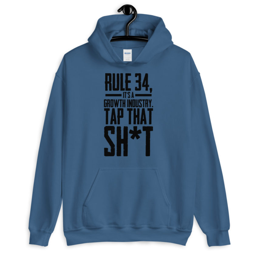 Rule 34, it's a growth industry. Tap that shit!  Unisex Hoodie