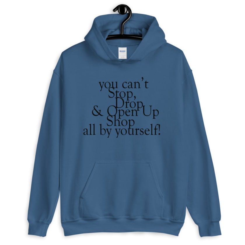 You cant Stop, Drop and Open Up Shop all by yourself!  Unisex Hoodie - Image 3