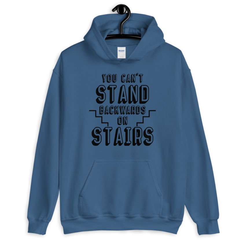You can't stand backwards on stairs.  Unisex Hoodie