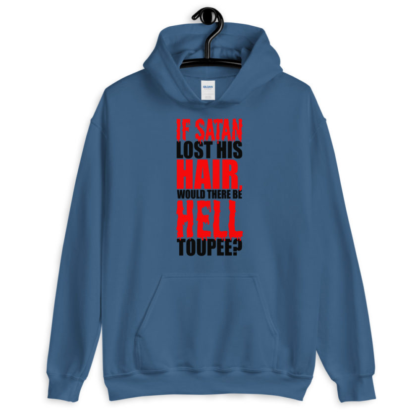 If Satan lost his hair, would there be hell toupee?  Unisex Hoodie - Image 2