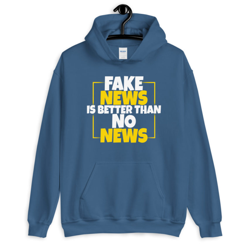 Fake news is better than no news.  Unisex Hoodie - Image 6