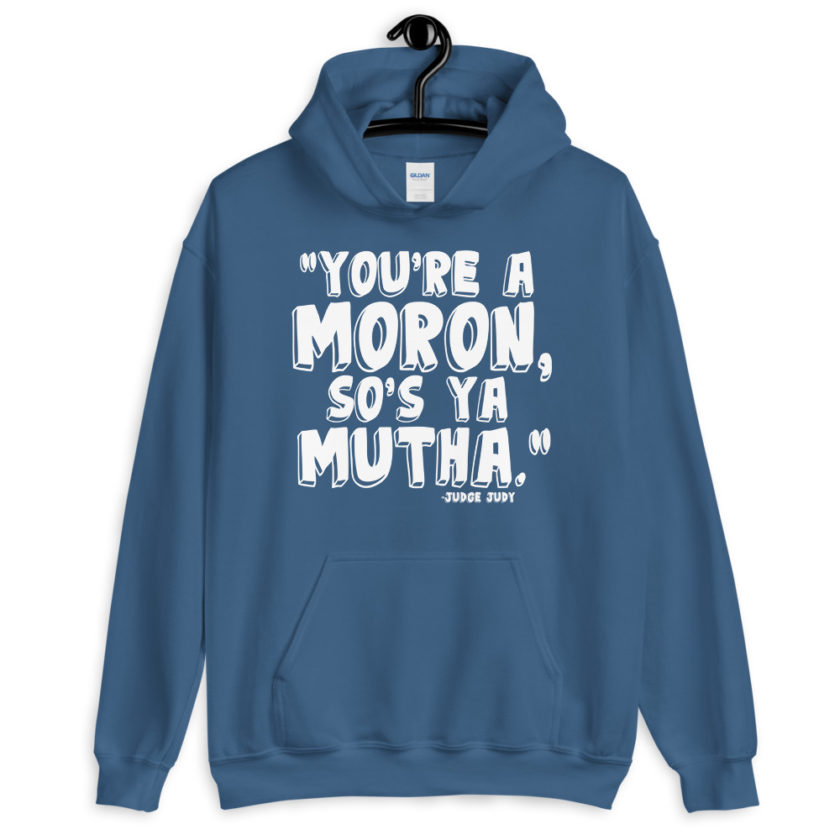 You're a moron and so's ya mutha.  Unisex Hoodie - Image 6