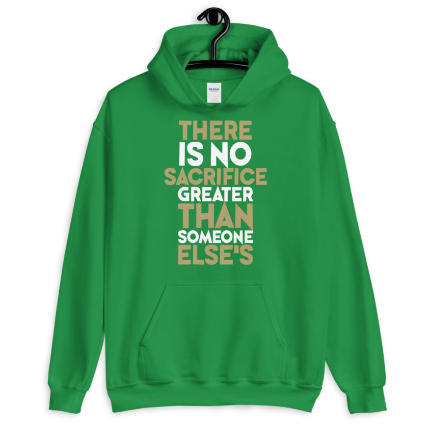 There is no sacrifice greater than someone else's. Unisex Hoodie - Image 8
