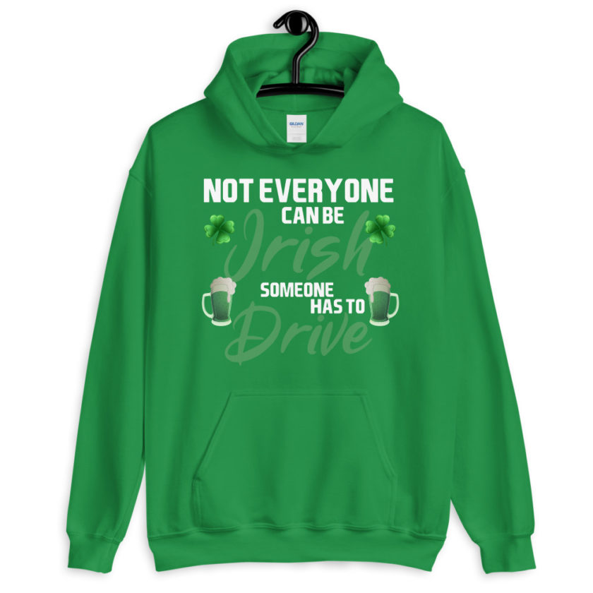 Not everyone can be Irish, someone has to drive. Unisex Hoodie - Image 8