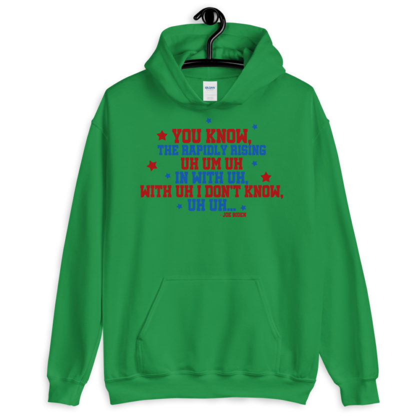You know, the rapidly rising uh um uh in with uh, with uh I don't know,uh uh..Joe Biden.  Unisex Hoodie - Image 5