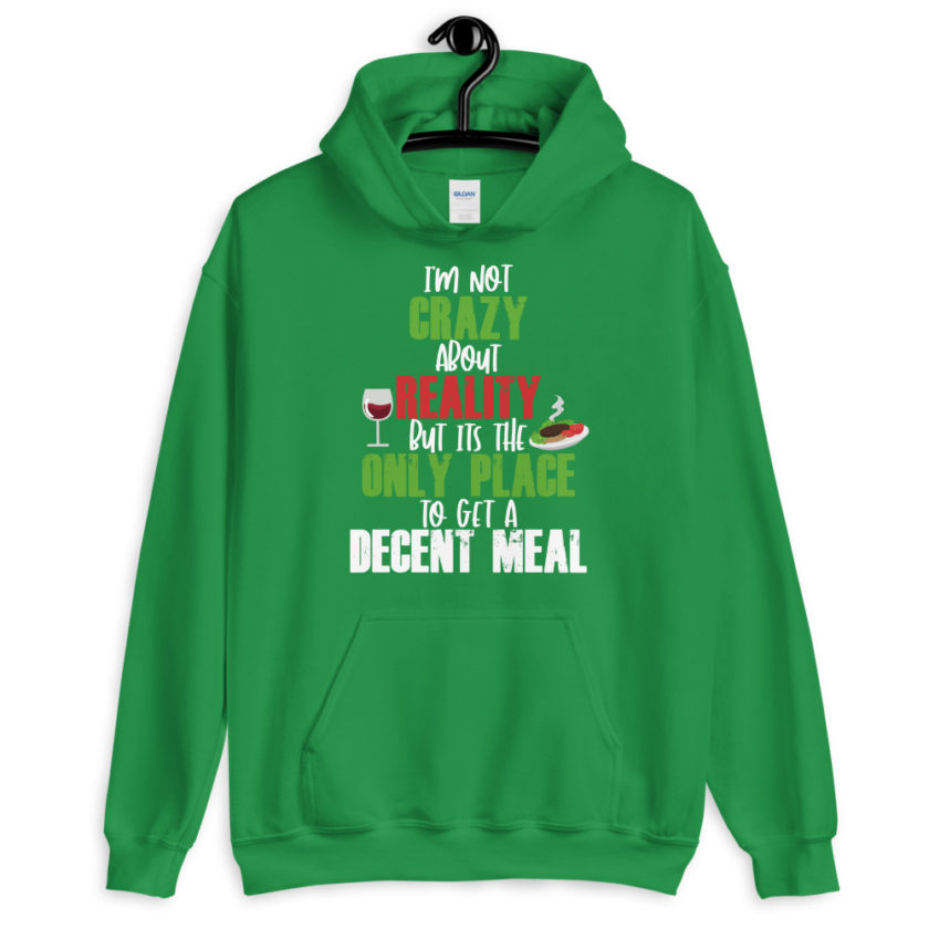 I'm not crazy about reality but its the only place to get a decent meal. Unisex Hoodie - Image 7