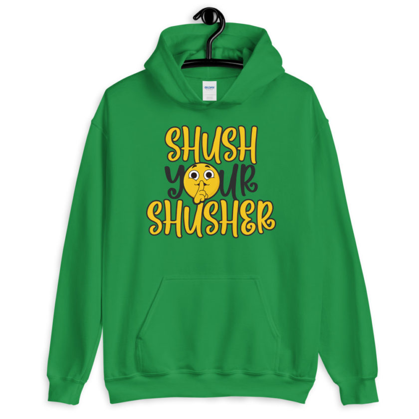 Shush your Shusher!  Unisex Hoodie - Image 5