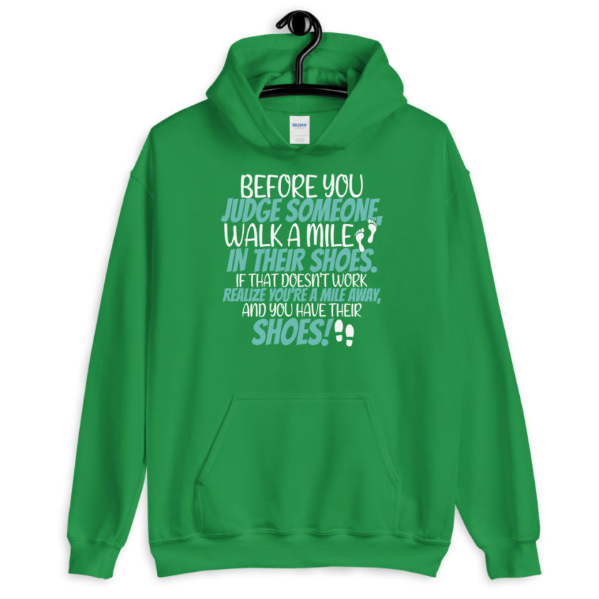 Before you judge someone, walk a mile in their shoes. If that doesn't work, realize you're a mile away, and you have their shoes!  Unisex Hoodie - Image 8