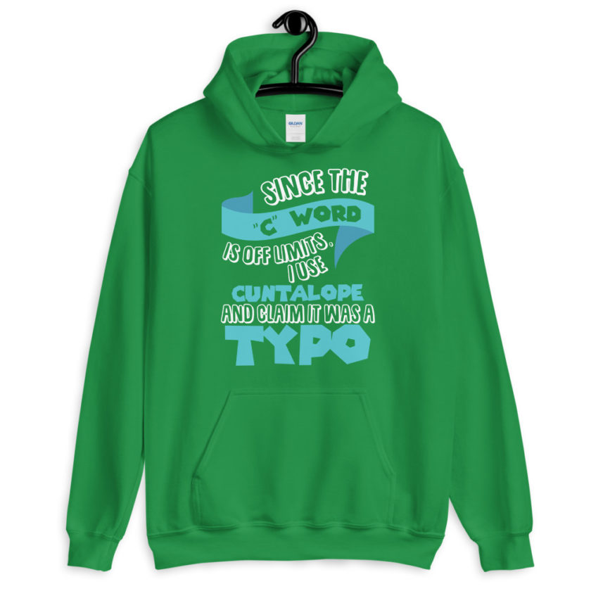 Since the "C Word" is off limits I use "Cuntalope" and claim it was a typo.  Unisex Hoodie - Image 8