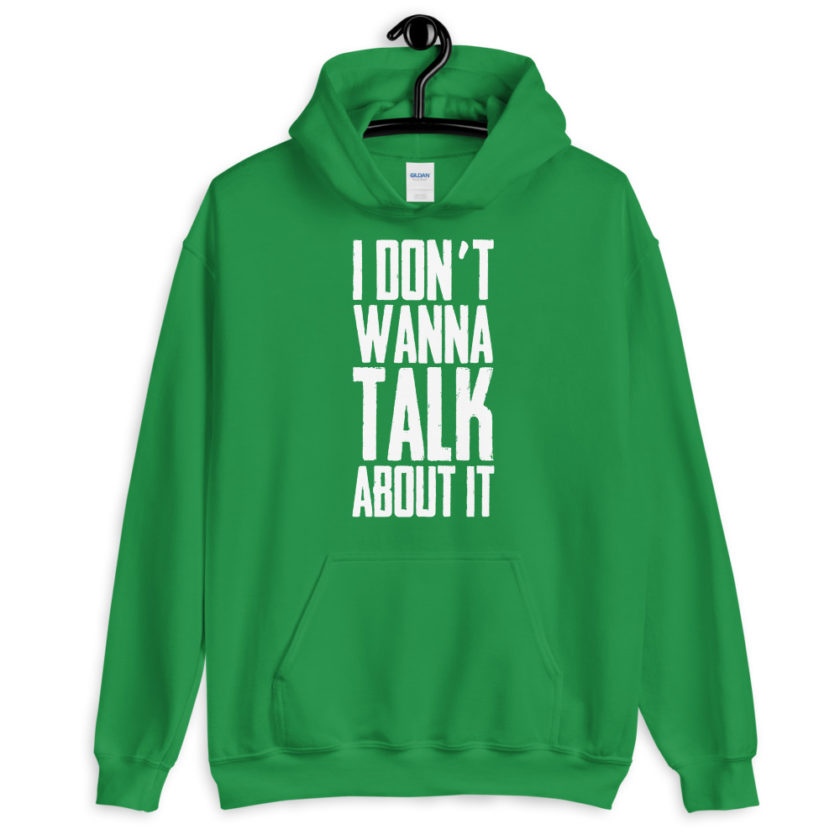 I don't wanna talk about it.  Unisex Hoodie - Image 8