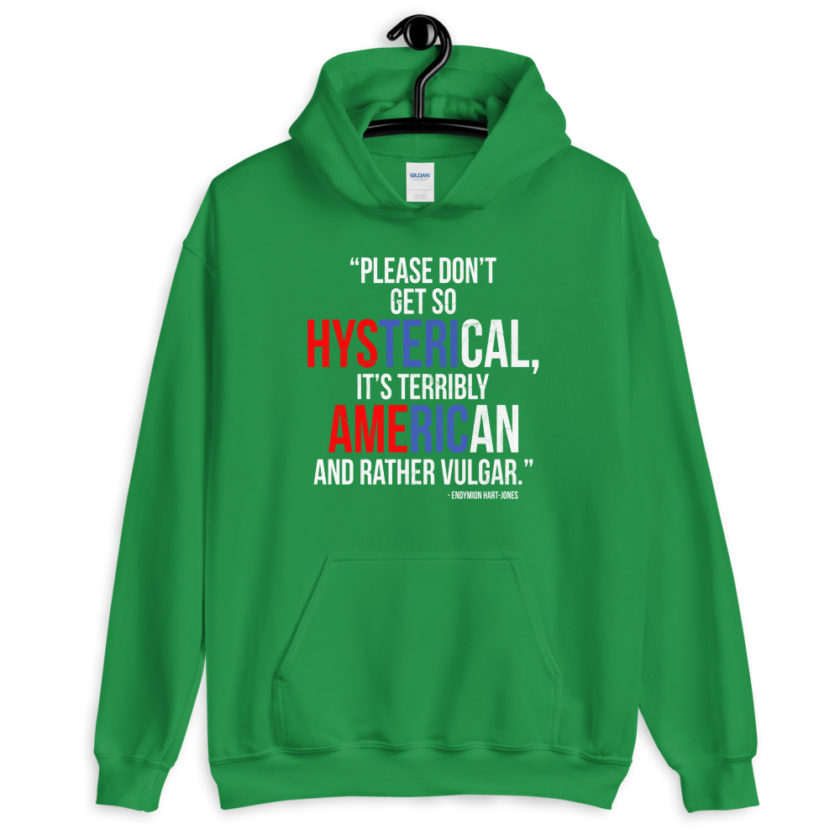 Please don't get so hysterical, its terribly American and rather vulgar. The Road to Wellville  Unisex Hoodie - Image 5