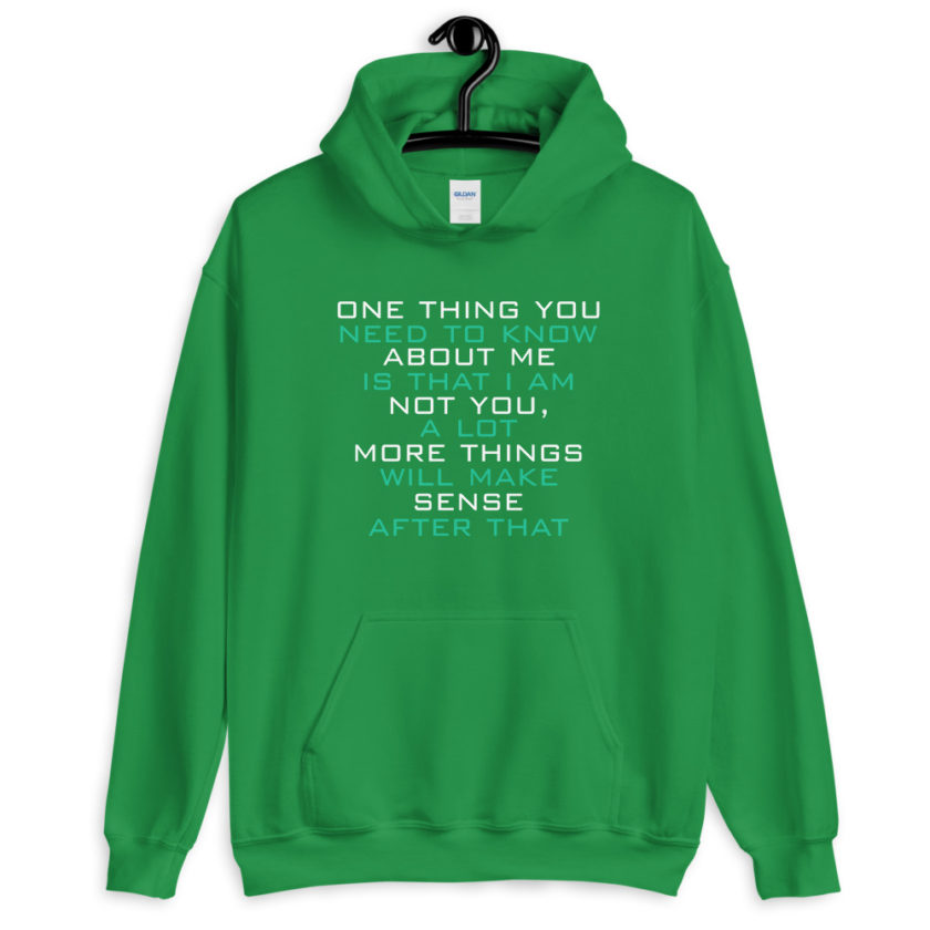 One thing you need to know about me is that I am not you, a lot more things will make sense after that  Unisex Hoodie - Image 8