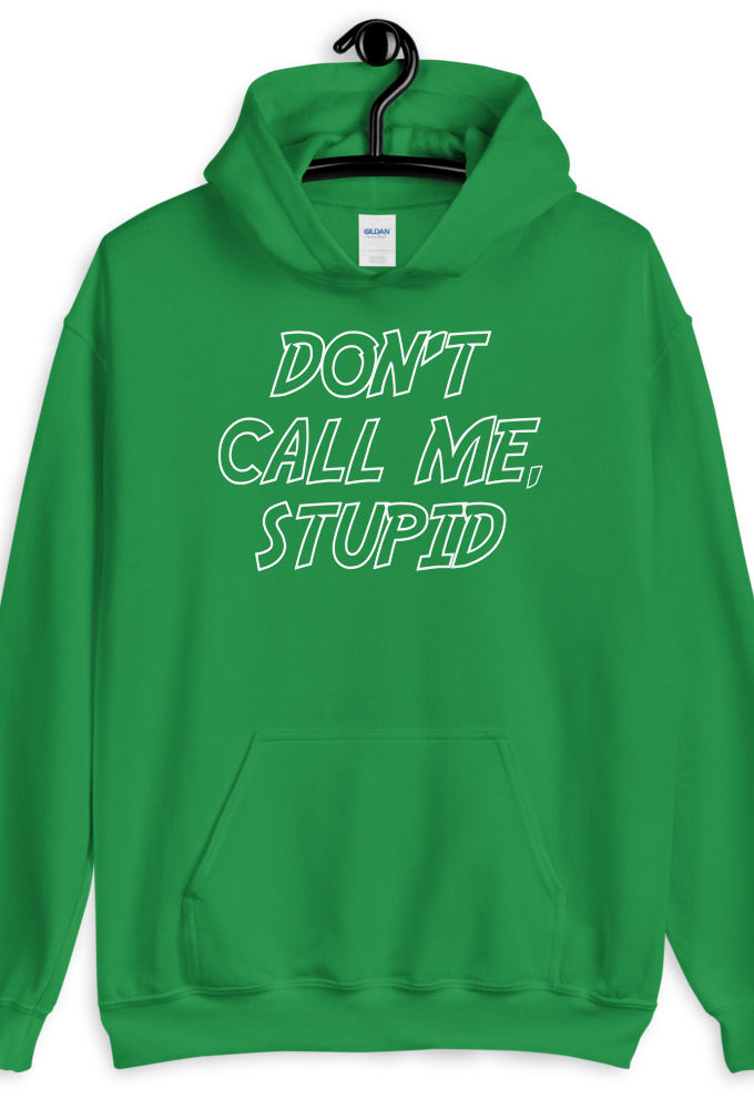 Don't call me, Stupid.  Unisex Hoodie