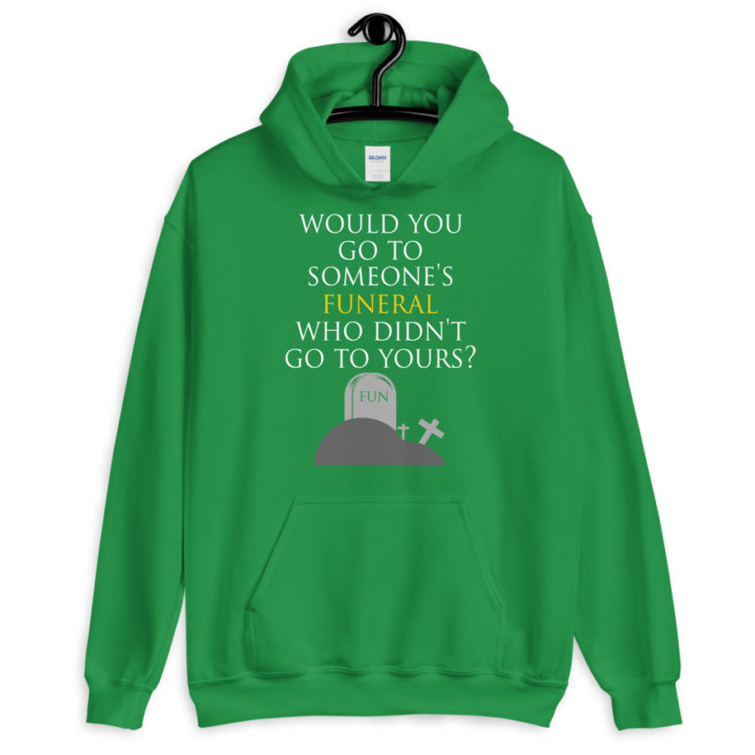 Would you go to someone's funeral who didn't go to yours?  Unisex Hoodie - Image 8