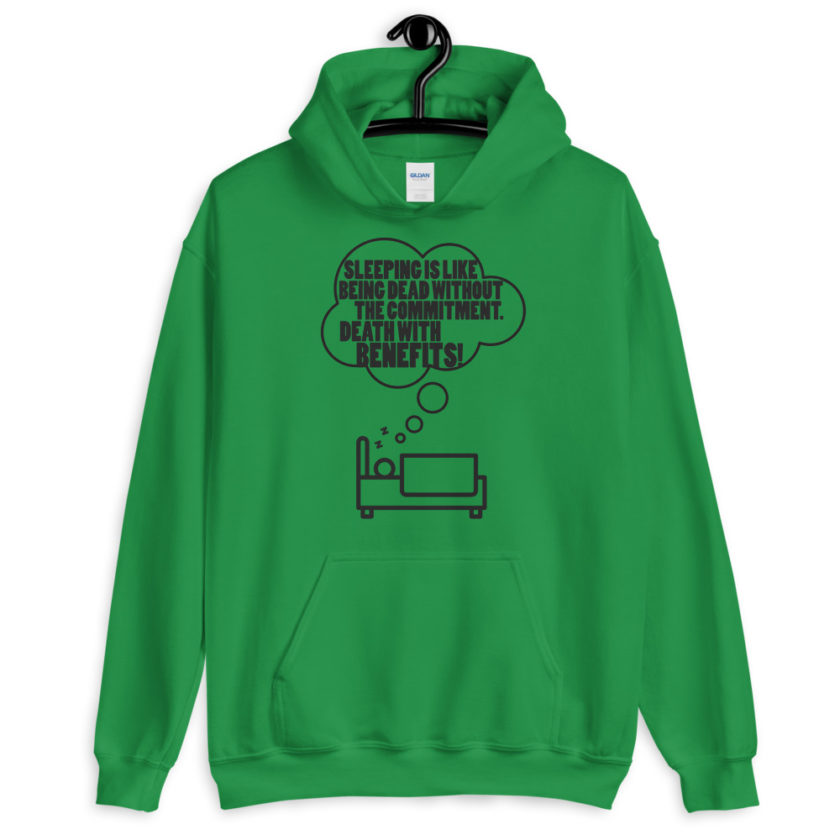 Sleeping is great because it like being dead without the commitment. Death with benefits.  Unisex Hoodie - Image 2