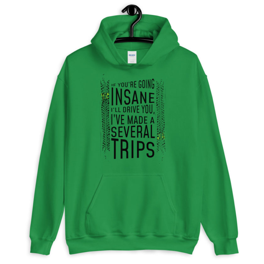 If you're going In Sane Ill drive you, I've made several trips.  Unisex Hoodie - Image 5