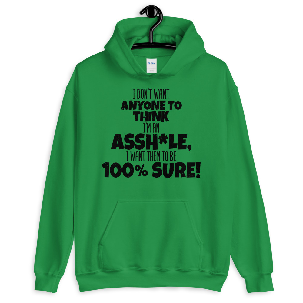 I don't want anyone to THINK I'm an asshole, I want them to be 100% sure! Unisex Hoodie - Image 4