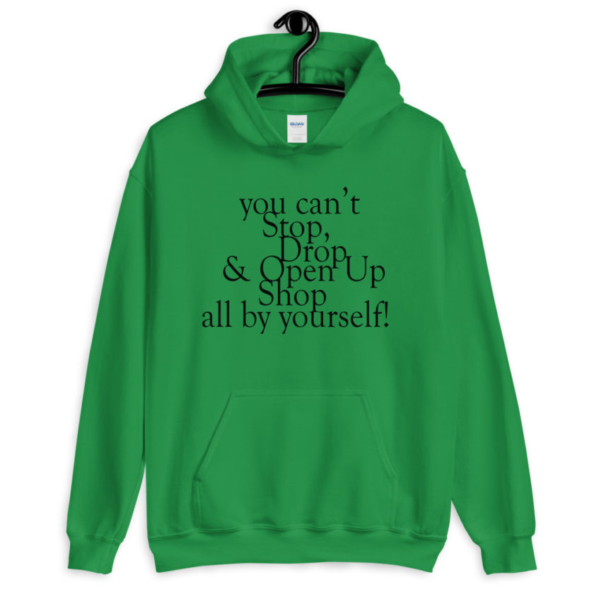 You cant Stop, Drop and Open Up Shop all by yourself!  Unisex Hoodie - Image 4