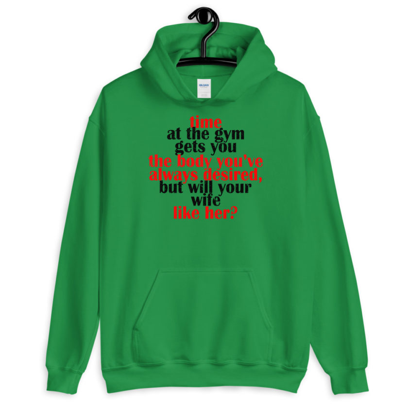 Time at the gym gets you the body you've always desired, but will your wife like her?  Unisex Hoodie - Image 3