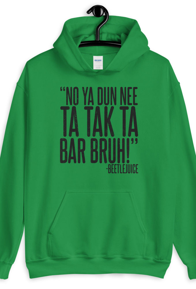 Na ya dun nee ta tak ta Bar Bruh! Beetlejuice  Unisex Hoodie