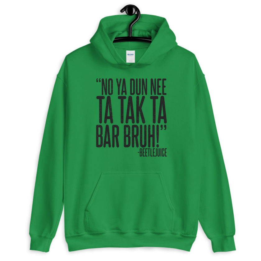 Na ya dun nee ta tak ta Bar Bruh! Beetlejuice  Unisex Hoodie