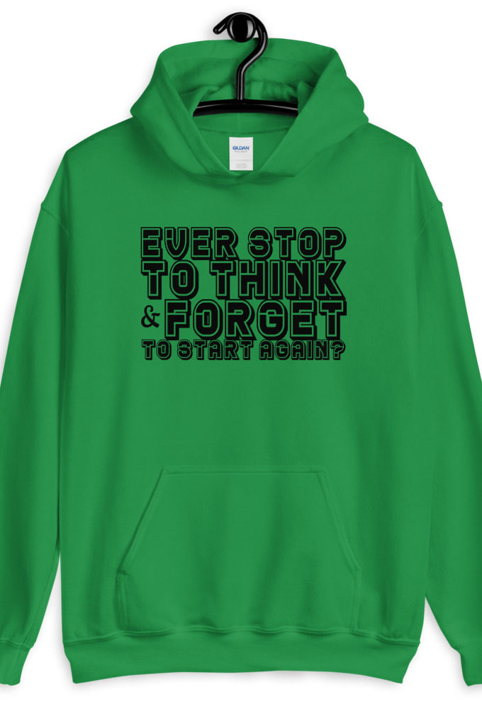 Ever stop to think & forget to start again?  Unisex Hoodie