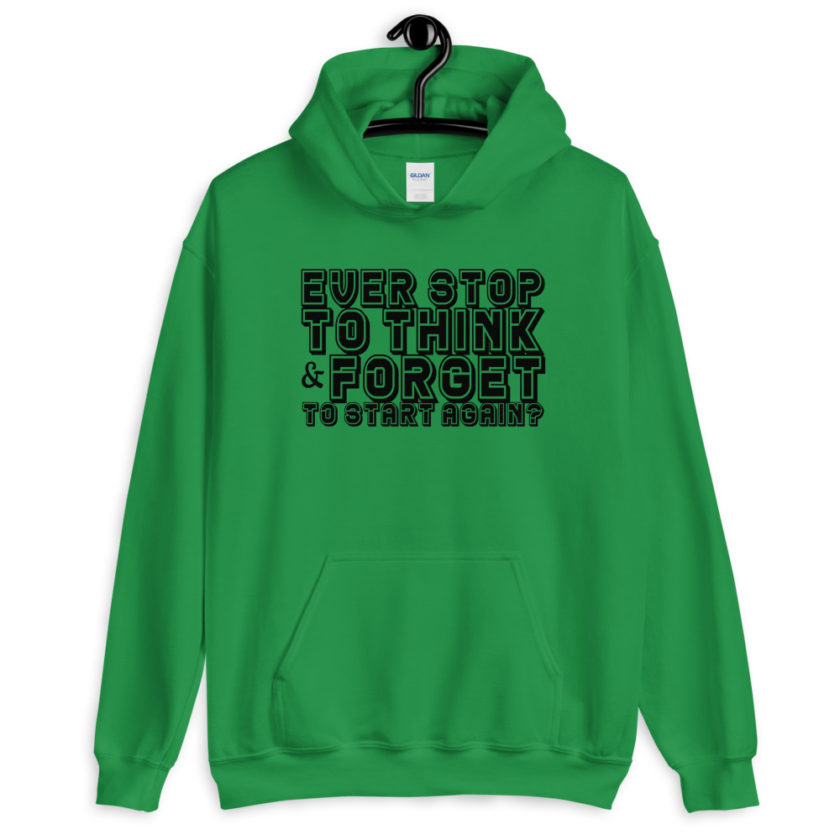 Ever stop to think & forget to start again?  Unisex Hoodie