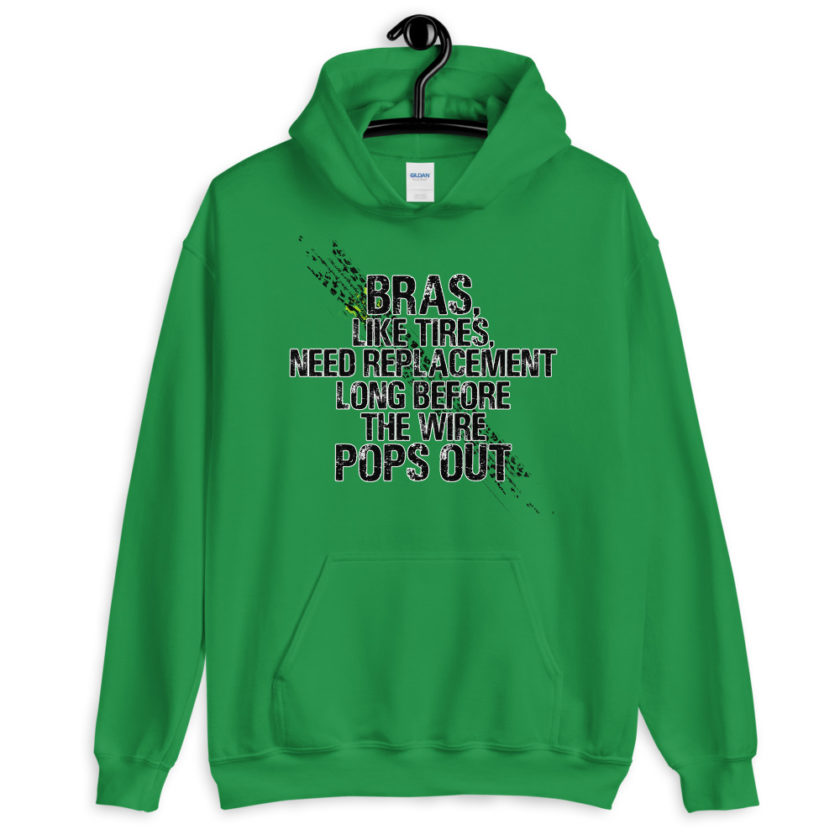 Bras, like tires, need replacement long before the wire pops out. Unisex Hoodie - Image 5
