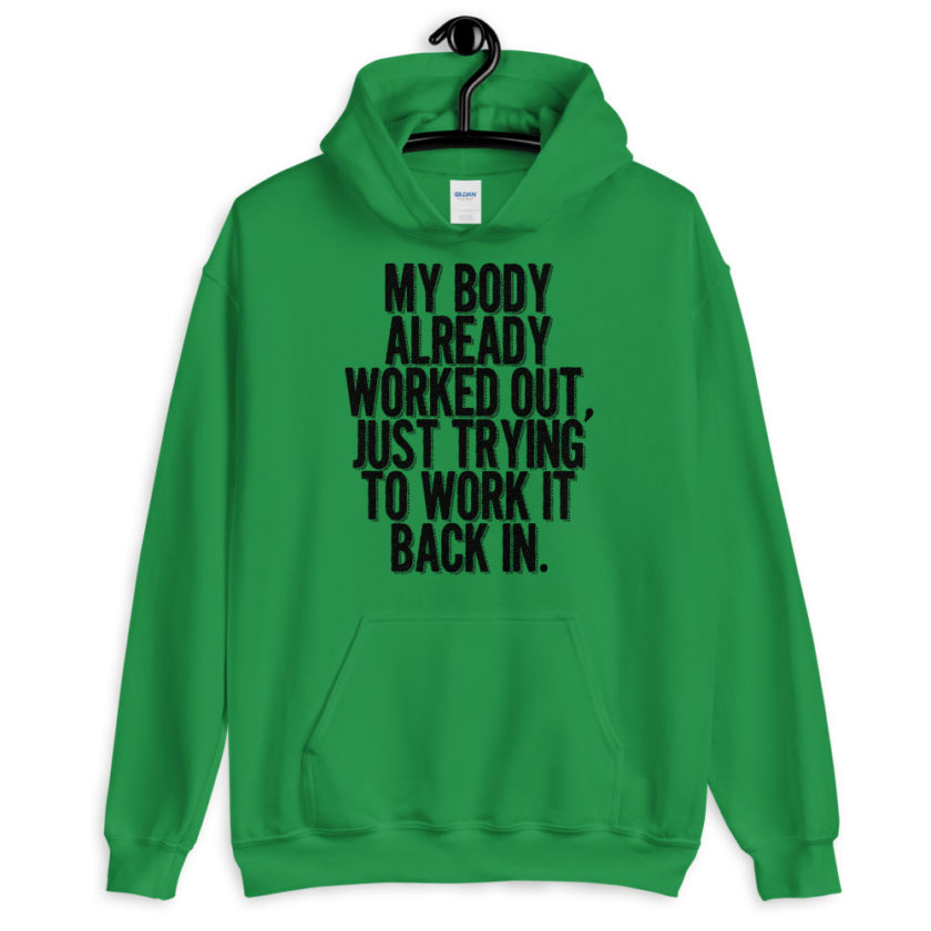 My body already worked out, I'm just trying to work it back in.  Unisex Hoodie - Image 4