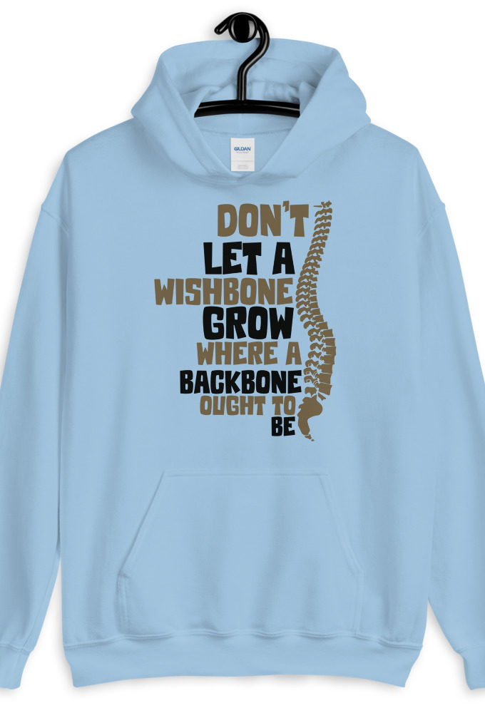 Don't let a wishbone grow where a backbone should be. Unisex Hoodie