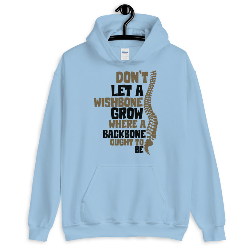 Don't let a wishbone grow where a backbone should be. Unisex Hoodie