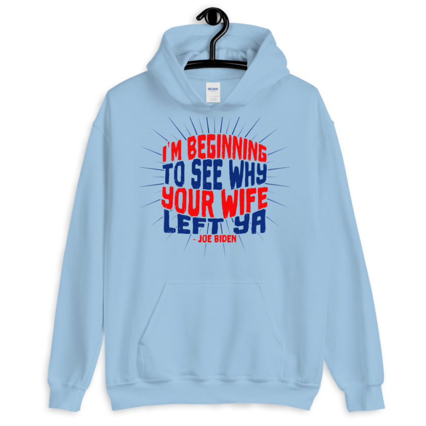 I'm Beginning to see why your wife left ya. Unisex Hoodie - Image 9