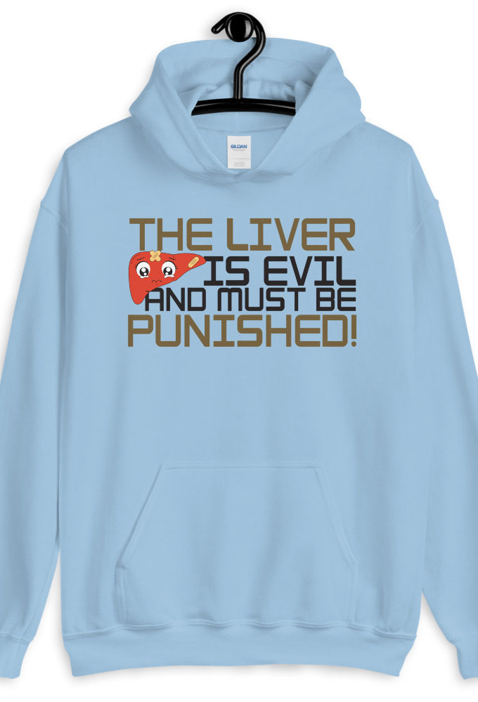 The liver is evil and must be punished!  Unisex Hoodie