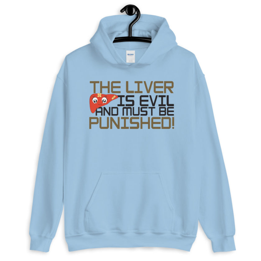 The liver is evil and must be punished!  Unisex Hoodie