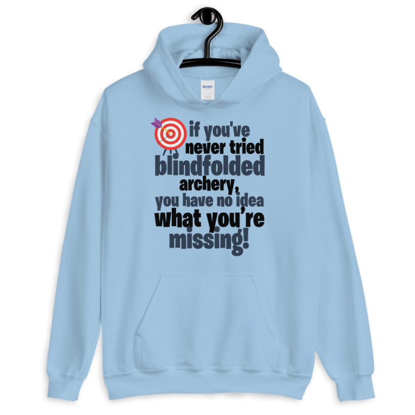 If you've never tried blindfolded archery, you have no idea what you're missing.  Unisex Hoodie - Image 4