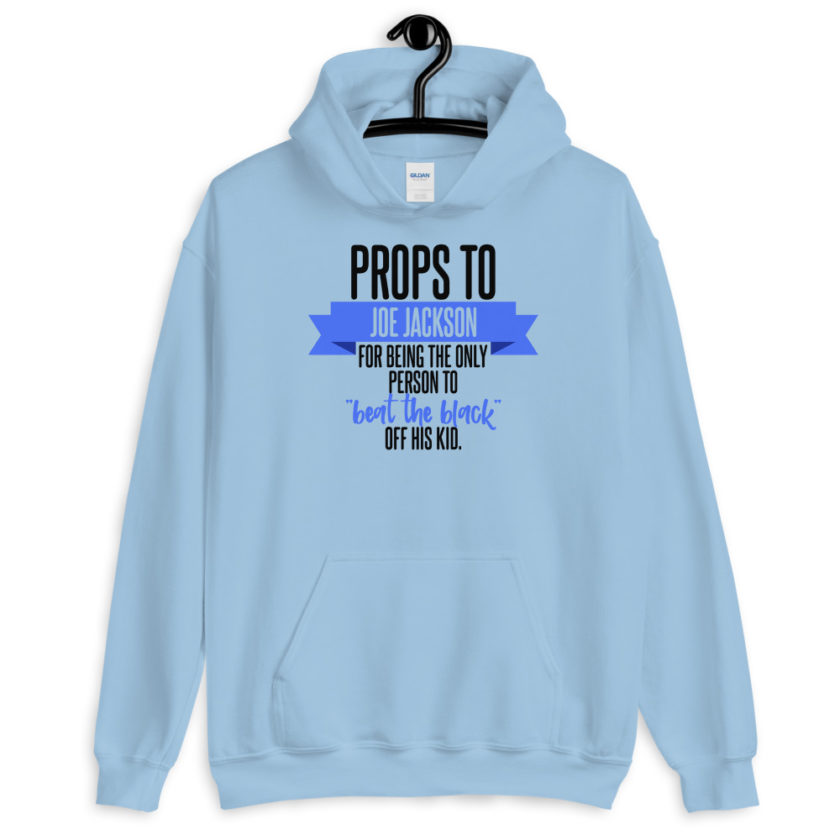 Props to Joe Jackson for being the only person to "beat the black" off his kid.  Unisex Hoodie - Image 2
