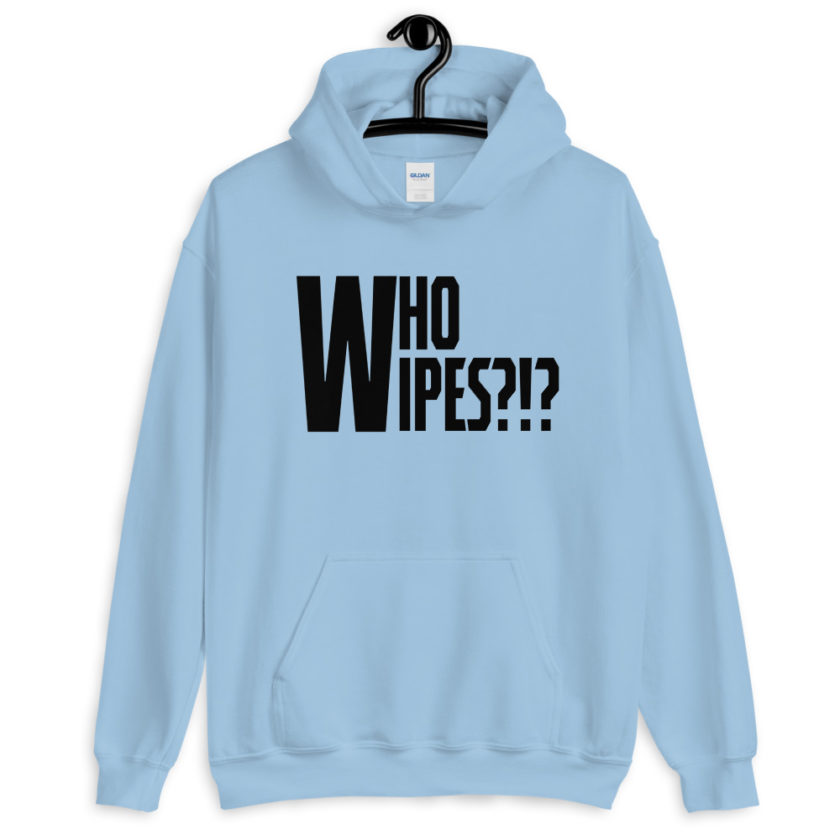 Who wipes?!?  Unisex Hoodie
